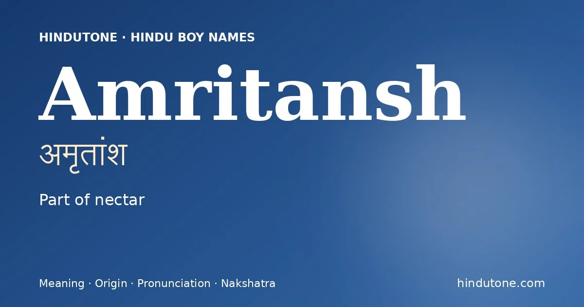 Amritansh (अमृतांश) — Hindu boy name meaning “Part of nectar”