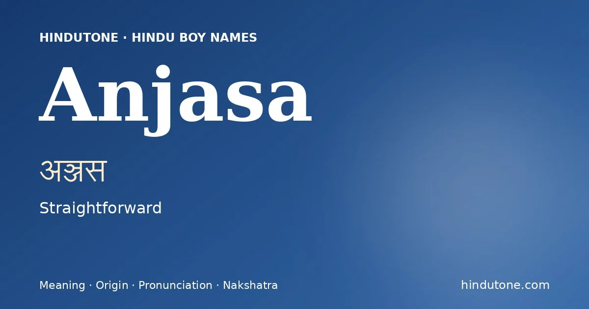 Anjasa (अञ्जस) — Hindu boy name meaning “Straightforward”