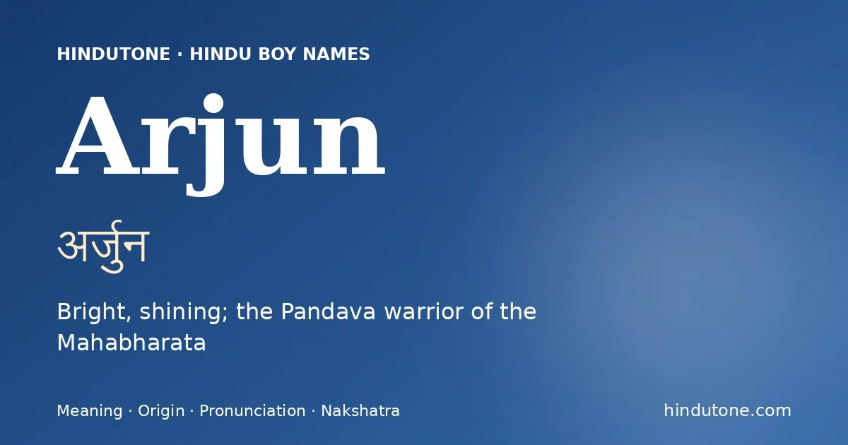 Arjun (अर्जुन) — Hindu boy name meaning “Bright, shining; the Pandava warrior of the Mahabharata”