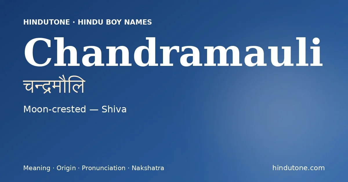 Chandramauli (चन्द्रमौलि) — Hindu boy name meaning “Moon-crested — Shiva”