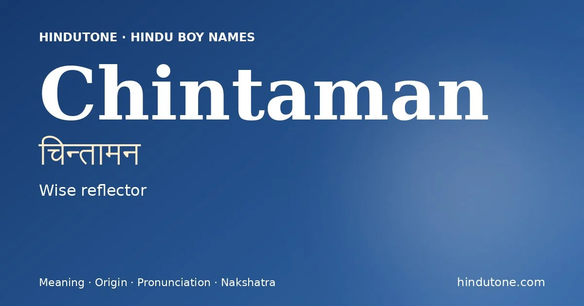 Chintaman (चिन्तामन) — Hindu boy name meaning “Wise reflector”