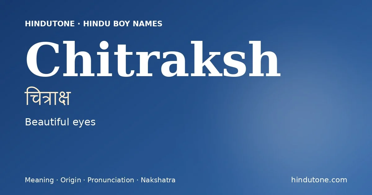 Chitraksh (चित्राक्ष) — Hindu boy name meaning “Beautiful eyes”
