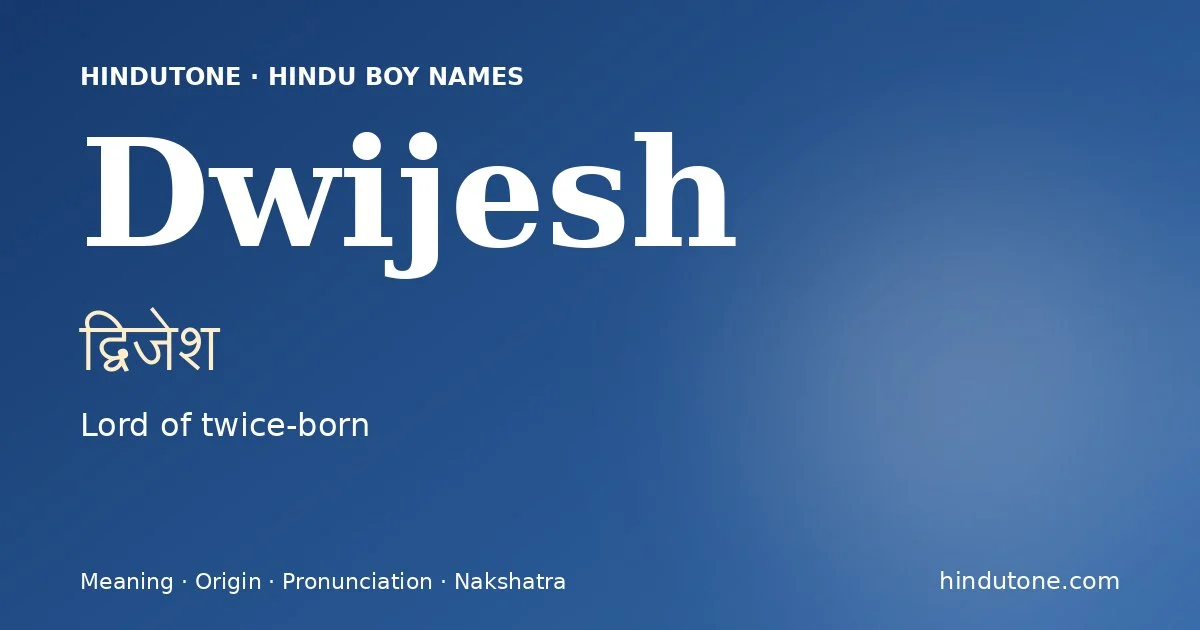 Dwijesh (द्विजेश) — Hindu boy name meaning “Lord of twice-born”