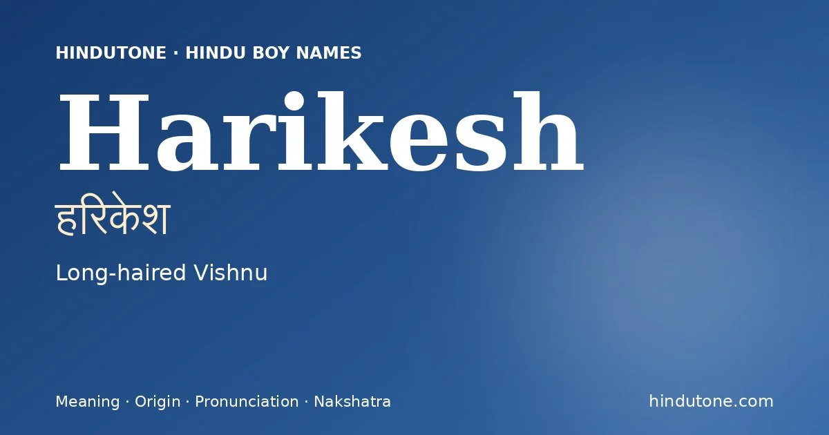 Harikesh (हरिकेश) — Hindu boy name meaning “Long-haired Vishnu”
