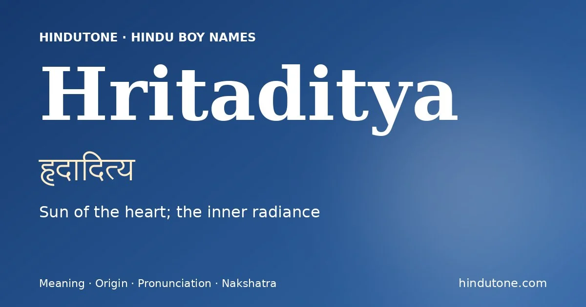 Hritaditya (हृदादित्य) — Hindu boy name meaning “Sun of the heart; the inner radiance”