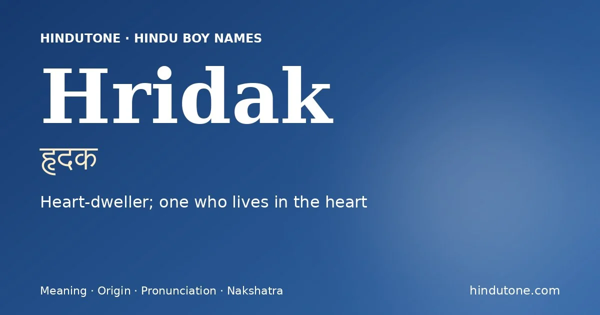 Hridak (हृदक) — Hindu boy name meaning “Heart-dweller; one who lives in the heart”