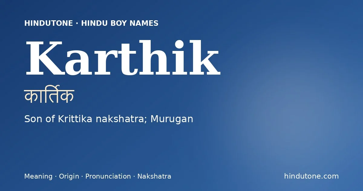 Karthik (कार्तिक) — Hindu boy name meaning “Son of Krittika nakshatra; Murugan”