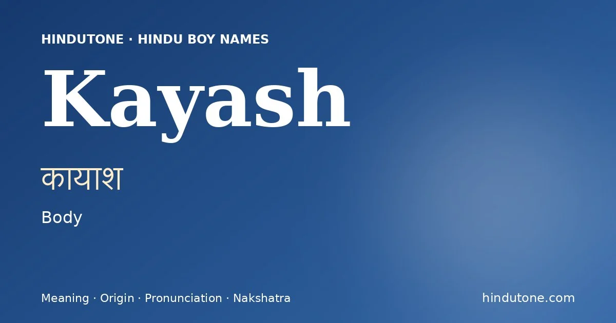 Kayash (कायाश) — Hindu boy name meaning “Body”