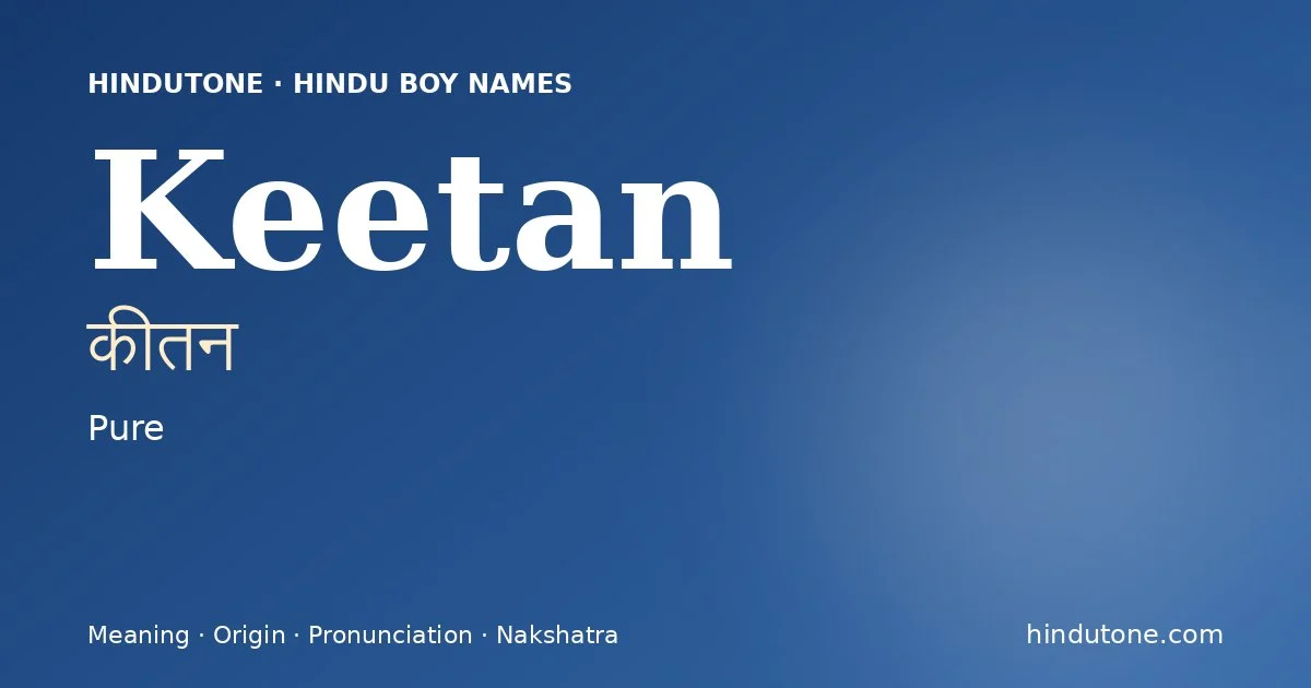 Keetan (कीतन) — Hindu boy name meaning “Pure”
