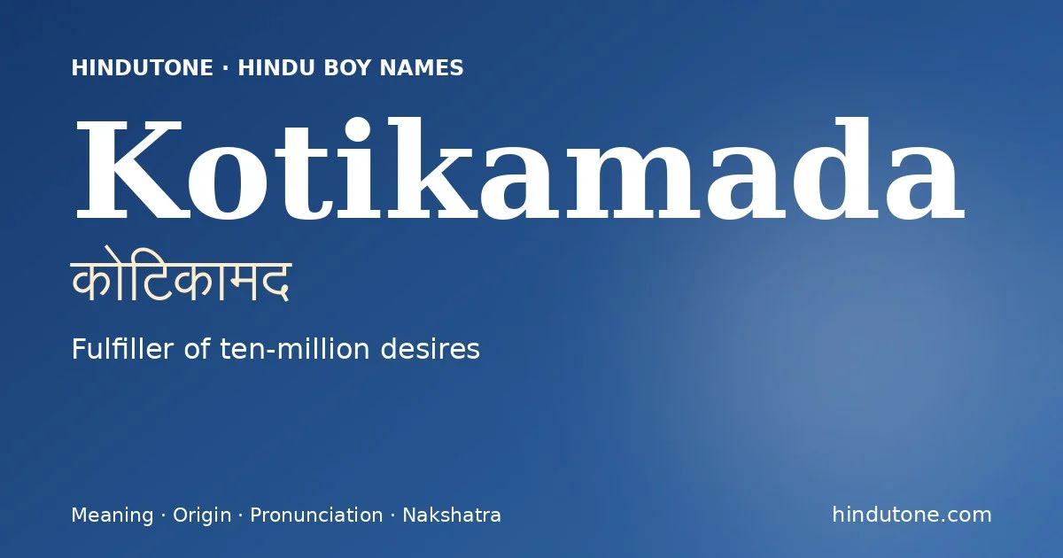Kotikamada (कोटिकामद) — Hindu boy name meaning “Fulfiller of ten-million desires”