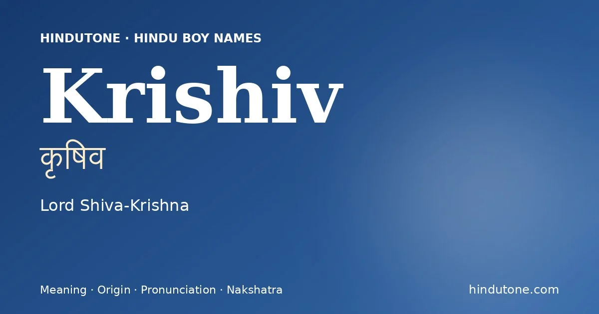Krishiv (कृषिव) — Hindu boy name meaning “Lord Shiva-Krishna”