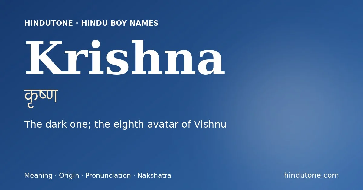 Krishna (कृष्ण) — Hindu boy name meaning “The dark one; the eighth avatar of Vishnu”