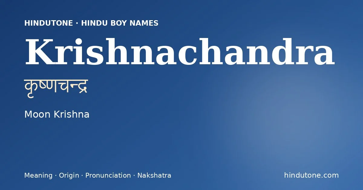 Krishnachandra (कृष्णचन्द्र) — Hindu boy name meaning “Moon Krishna”