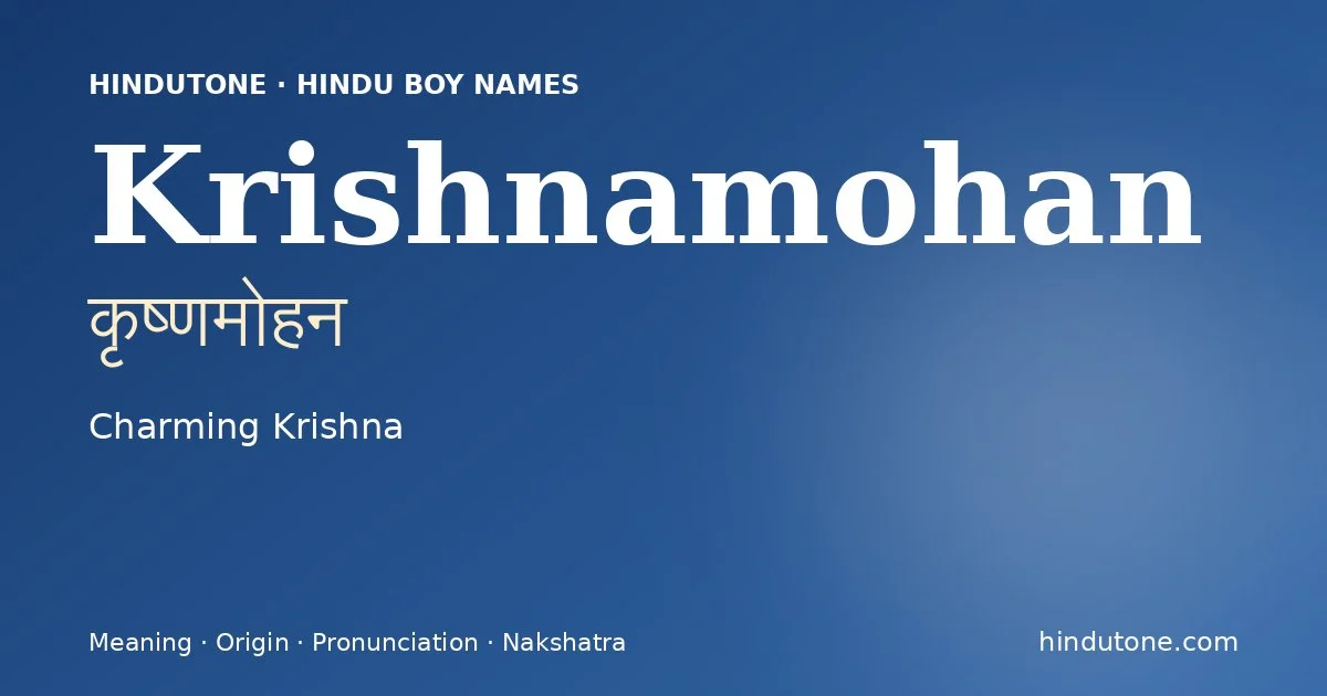 Krishnamohan (कृष्णमोहन) — Hindu boy name meaning “Charming Krishna”
