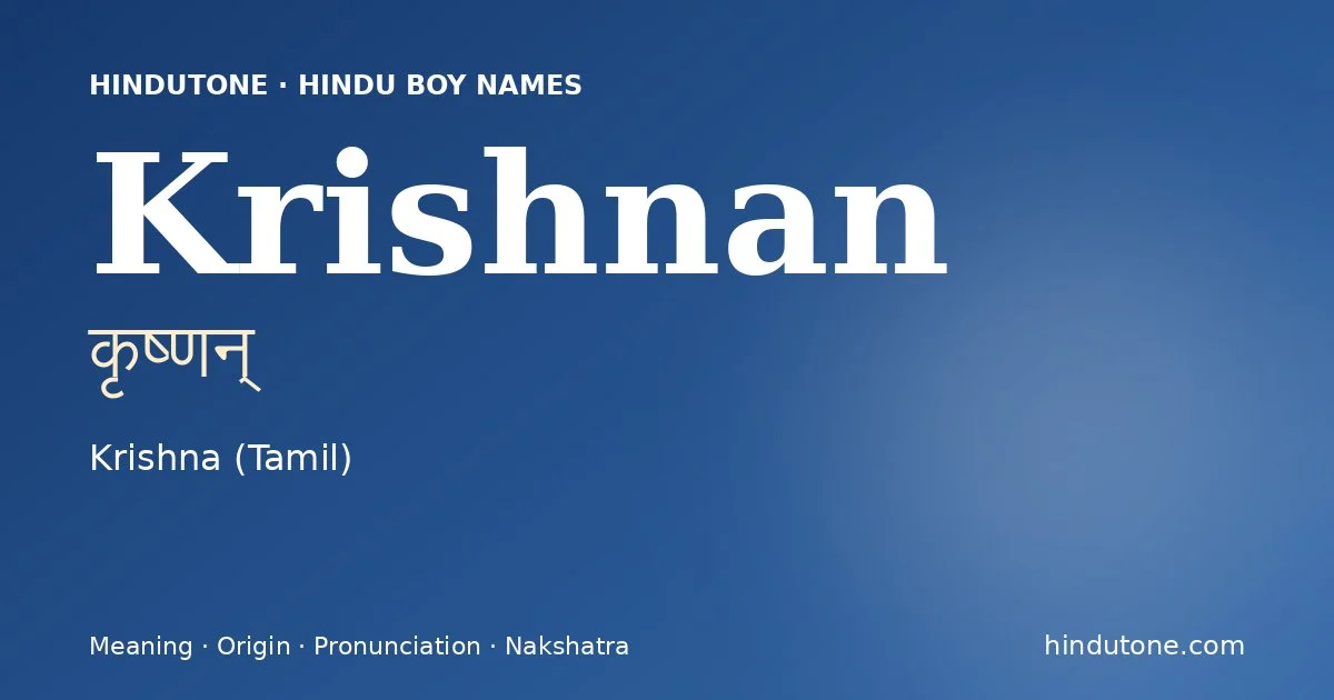 Krishnan (कृष्णन्) — Hindu boy name meaning “Krishna (Tamil)”