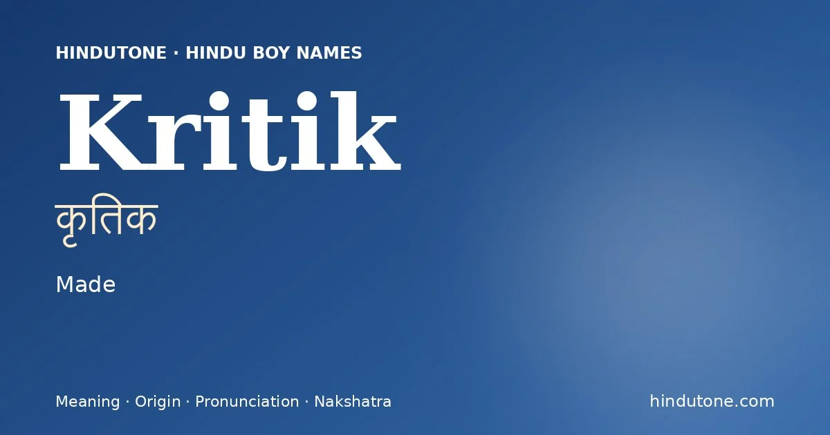 Kritik (कृतिक) — Hindu boy name meaning “Made”