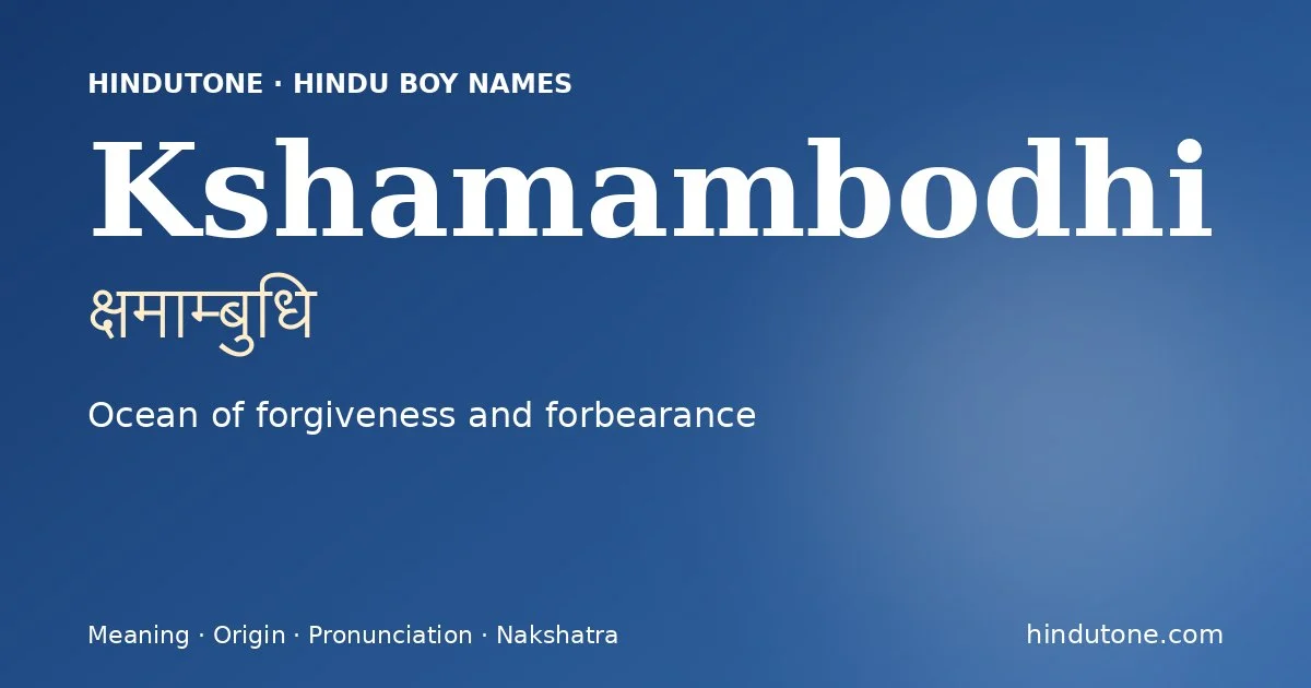 Kshamambodhi (क्षमाम्बुधि) — Hindu boy name meaning “Ocean of forgiveness and forbearance”