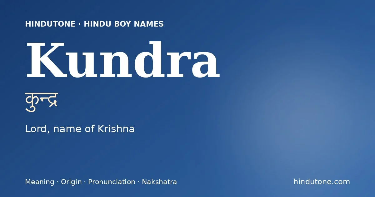 Kundra (कुन्द्र) — Hindu boy name meaning “Lord, name of Krishna”