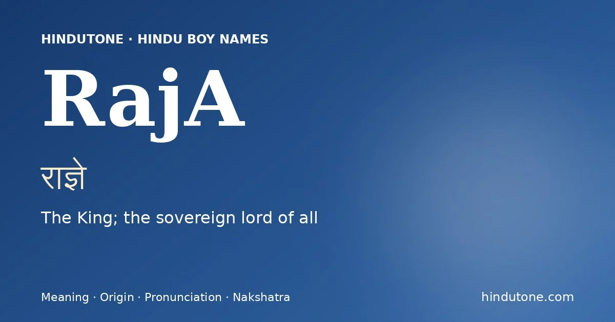 RajA (राज्ञे) — Hindu boy name meaning “The King; the sovereign lord of all”