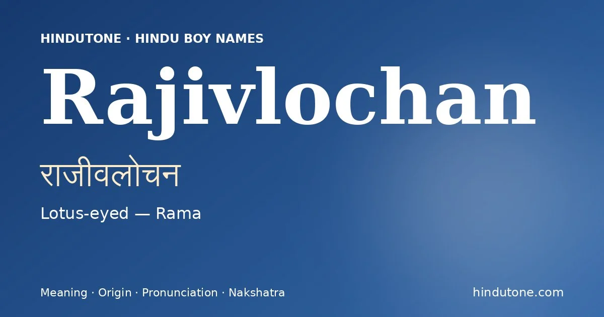 Rajivlochan (राजीवलोचन) — Hindu boy name meaning “Lotus-eyed — Rama”