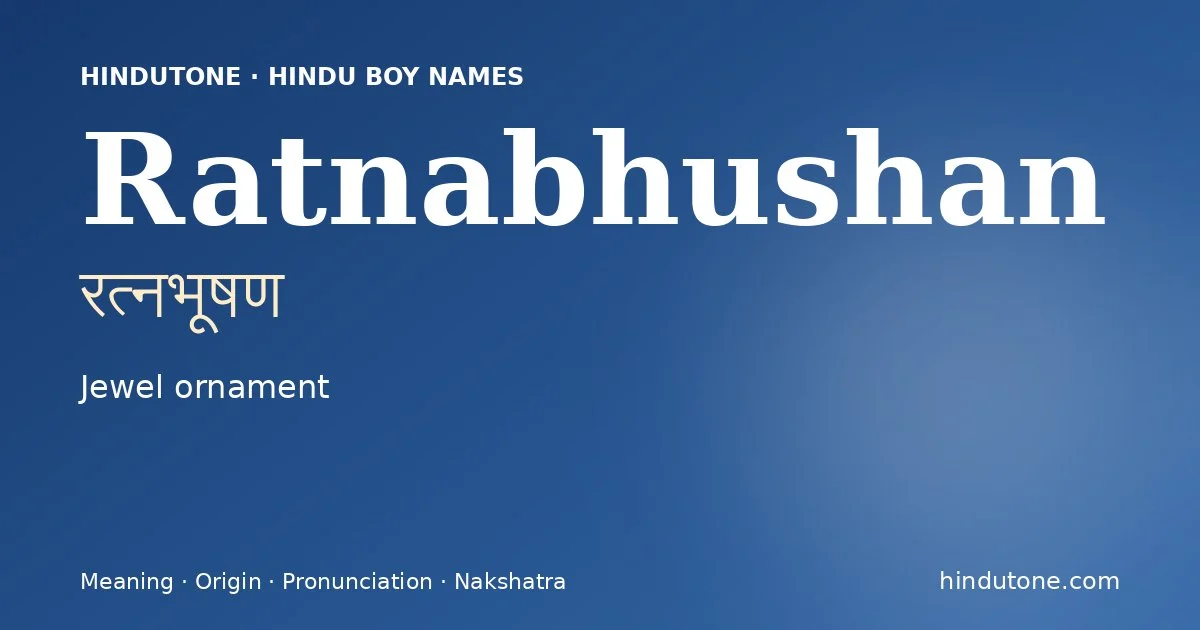 Ratnabhushan (रत्नभूषण) — Hindu boy name meaning “Jewel ornament”