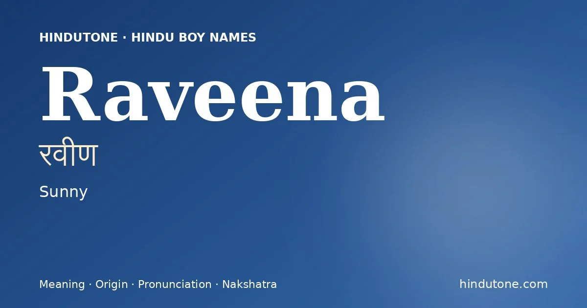 Raveena (रवीण) — Hindu boy name meaning “Sunny”