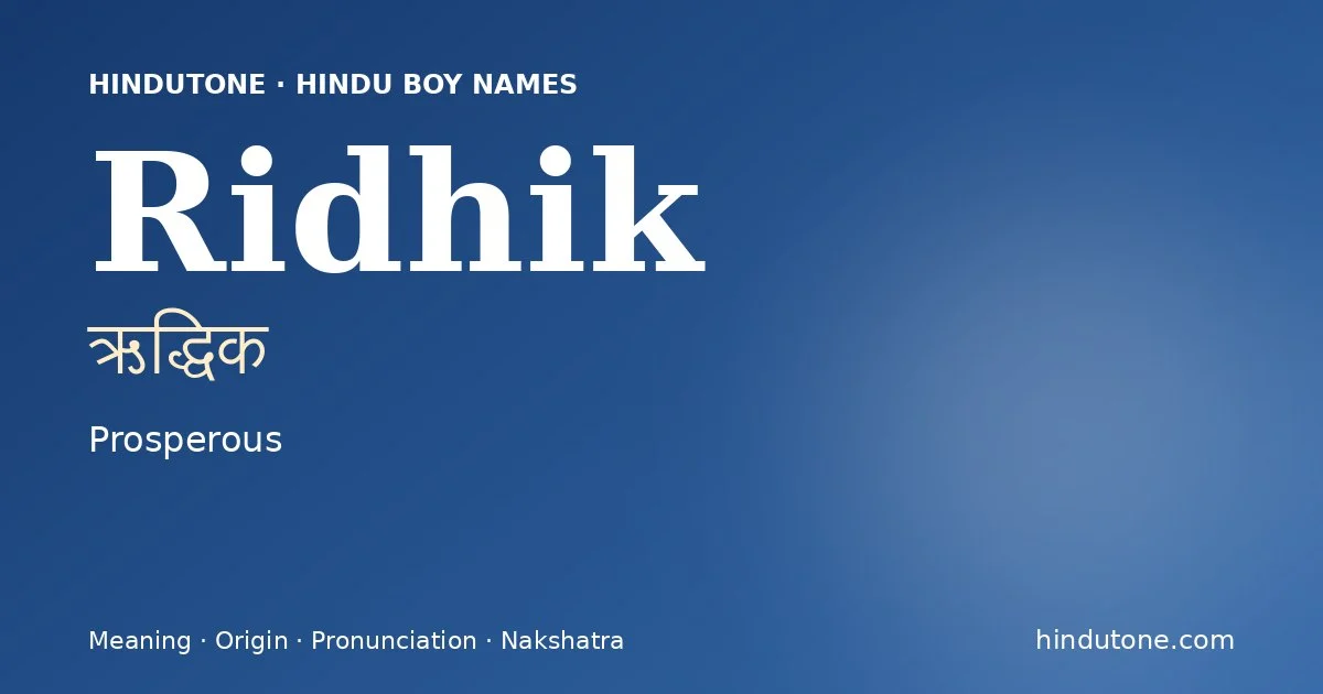 Ridhik (ऋद्धिक) — Hindu boy name meaning “Prosperous”