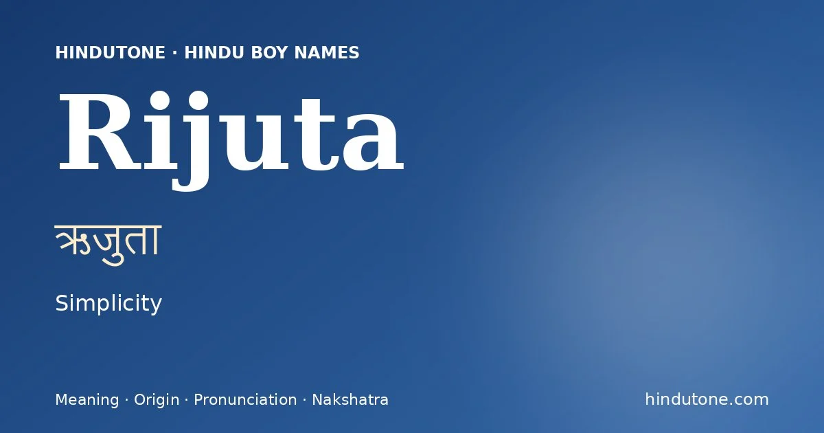 Rijuta (ऋजुता) — Hindu boy name meaning “Simplicity”