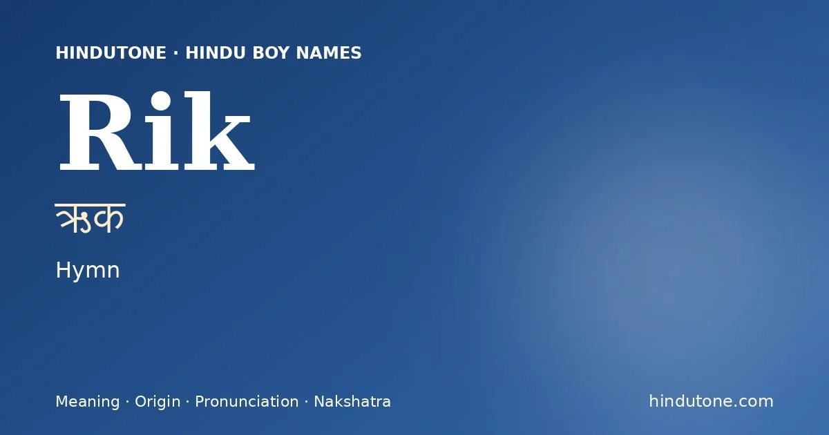 Rik (ऋक) — Hindu boy name meaning “Hymn”