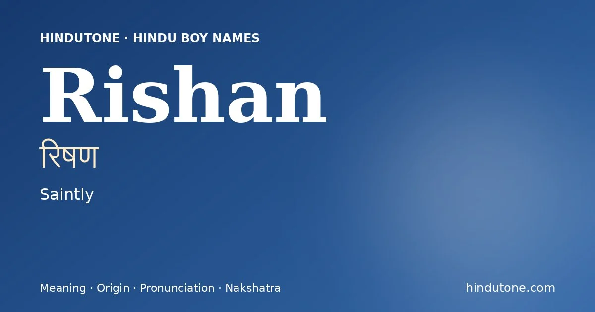 Rishan (रिषण) — Hindu boy name meaning “Saintly”