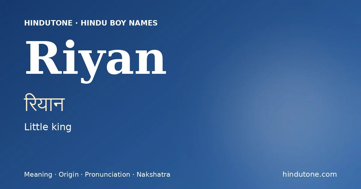 Riyan (रियान) — Hindu boy name meaning “Little king”