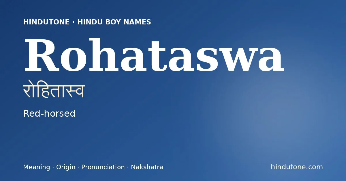 Rohataswa (रोहितास्व) — Hindu boy name meaning “Red-horsed”