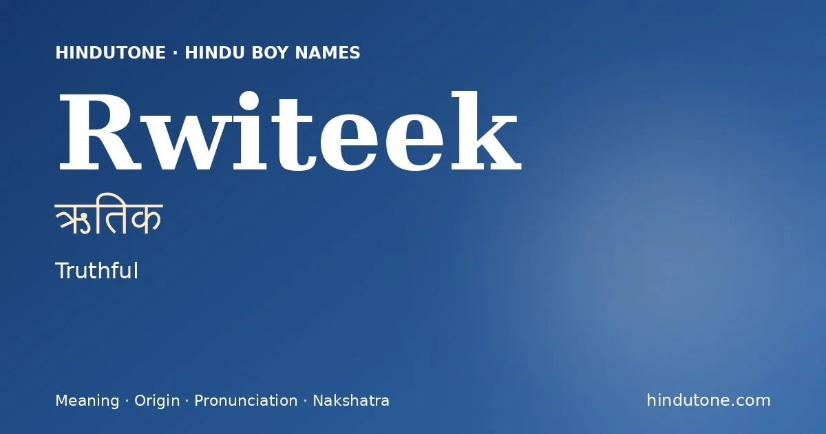 Rwiteek (ऋतिक) — Hindu boy name meaning “Truthful”