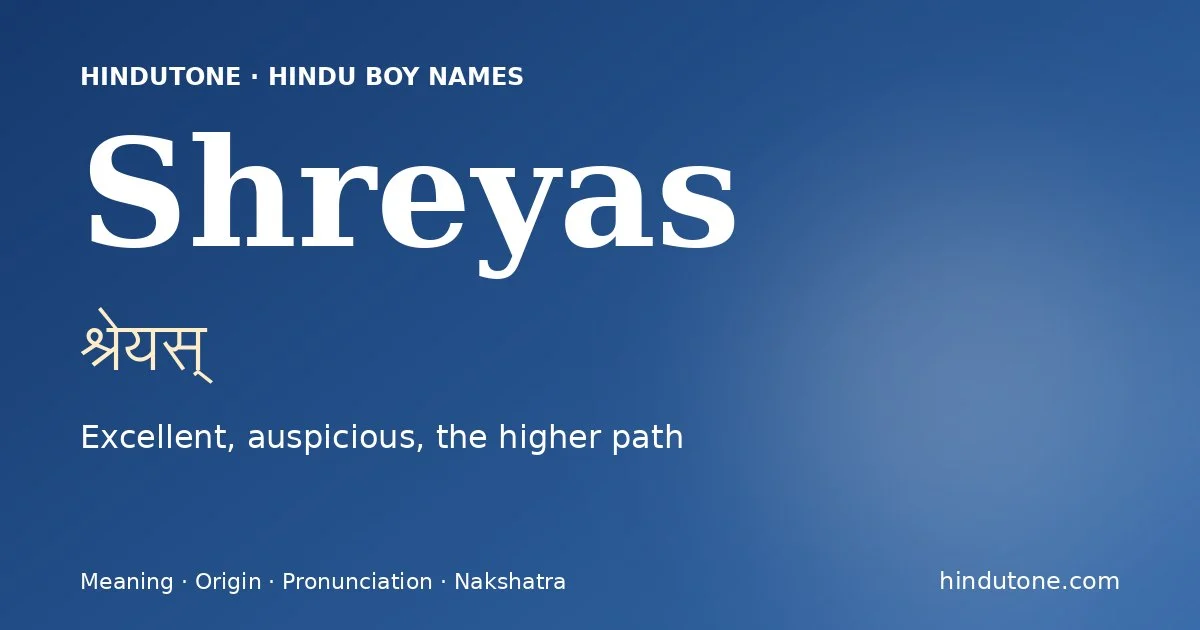 Shreyas (श्रेयस्) — Hindu boy name meaning “Excellent, auspicious, the higher path”