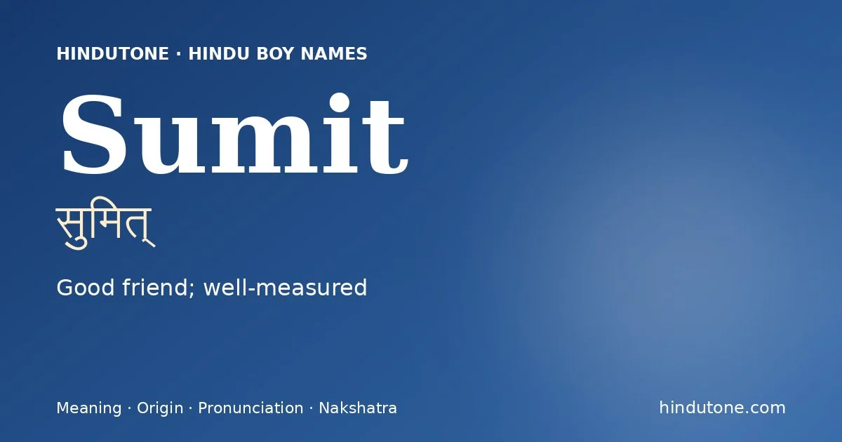 Sumit (सुमित्) — Hindu boy name meaning “Good friend; well-measured”
