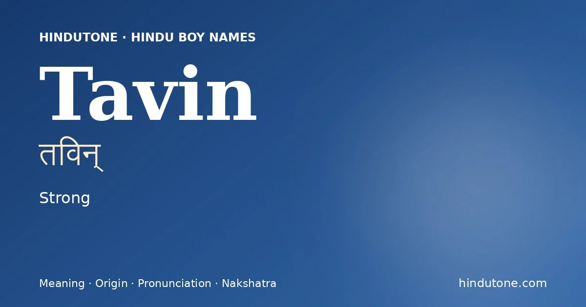 Tavin (तविन्) — Hindu boy name meaning “Strong”