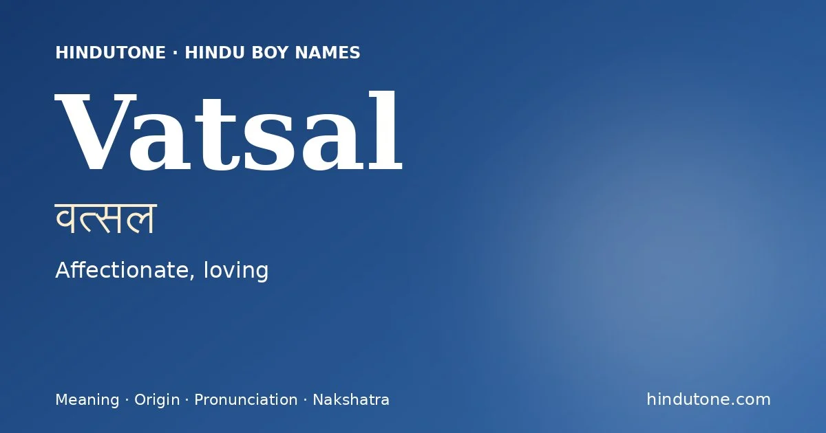 Vatsal (वत्सल) — Hindu boy name meaning “Affectionate, loving”