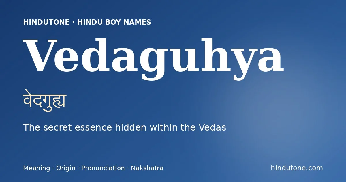 Vedaguhya (वेदगुह्य) — Hindu boy name meaning “The secret essence hidden within the Vedas”