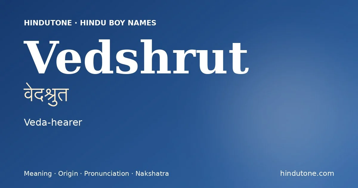 Vedshrut (वेदश्रुत) — Hindu boy name meaning “Veda-hearer”