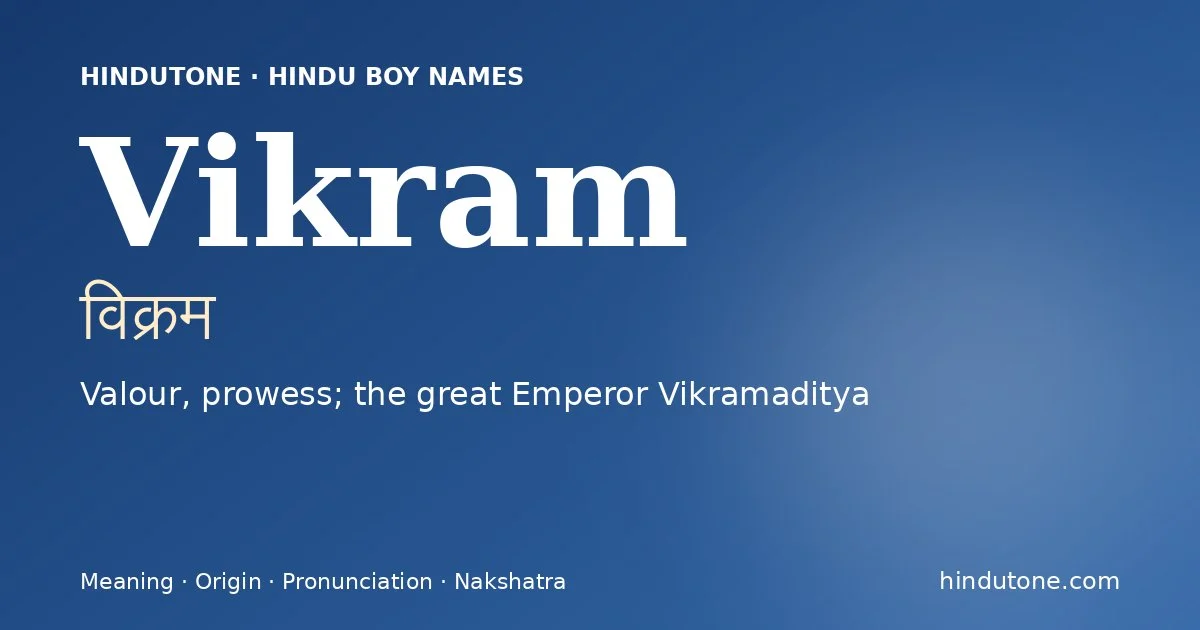 Vikram (विक्रम) — Hindu boy name meaning “Valour, prowess; the great Emperor Vikramaditya”