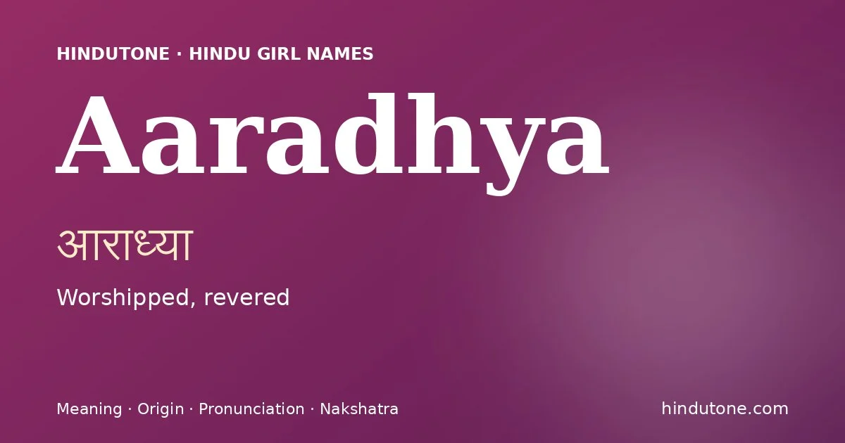 Aaradhya (आराध्या) — Hindu girl name meaning “Worshipped, revered”