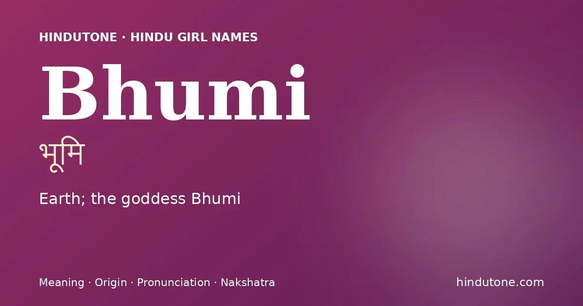 Bhumi (भूमि) — Hindu girl name meaning “Earth; the goddess Bhumi”