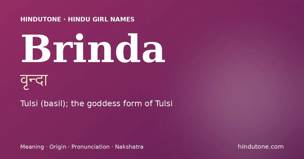 Brinda (वृन्दा) — Hindu girl name meaning “Tulsi (basil); the goddess form of Tulsi”