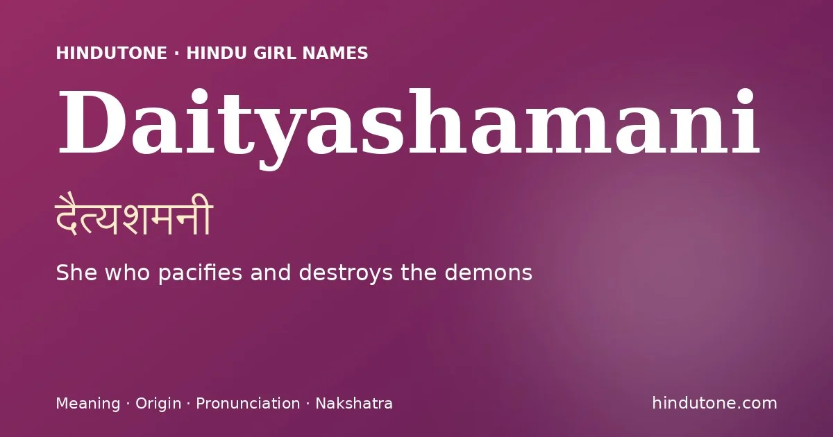 Daityashamani (दैत्यशमनी) — Hindu girl name meaning “She who pacifies and destroys the demons”