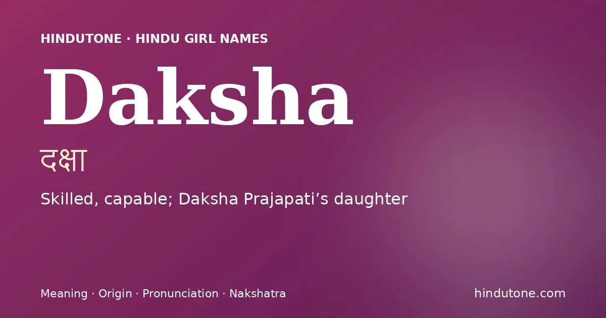 Daksha (दक्षा) — Hindu girl name meaning “Skilled, capable; Daksha Prajapati’s daughter”