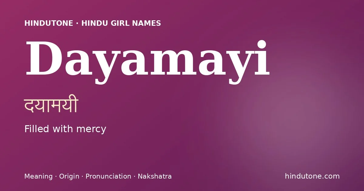 Dayamayi (दयामयी) — Hindu girl name meaning “Filled with mercy”