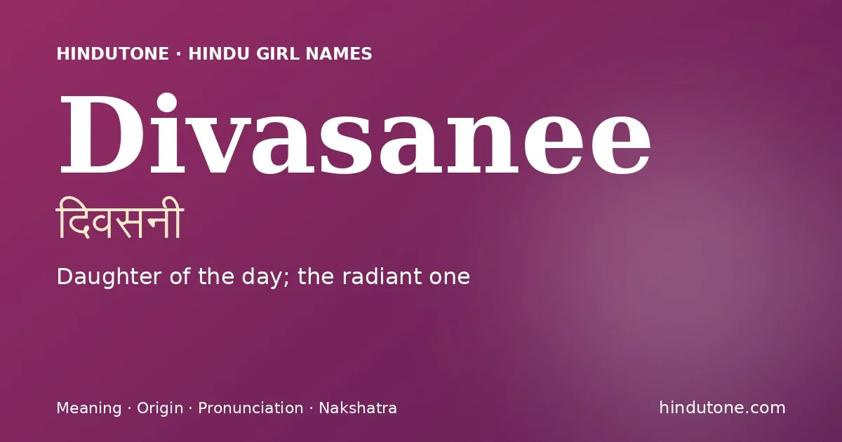 Divasanee (दिवसनी) — Hindu girl name meaning “Daughter of the day; the radiant one”