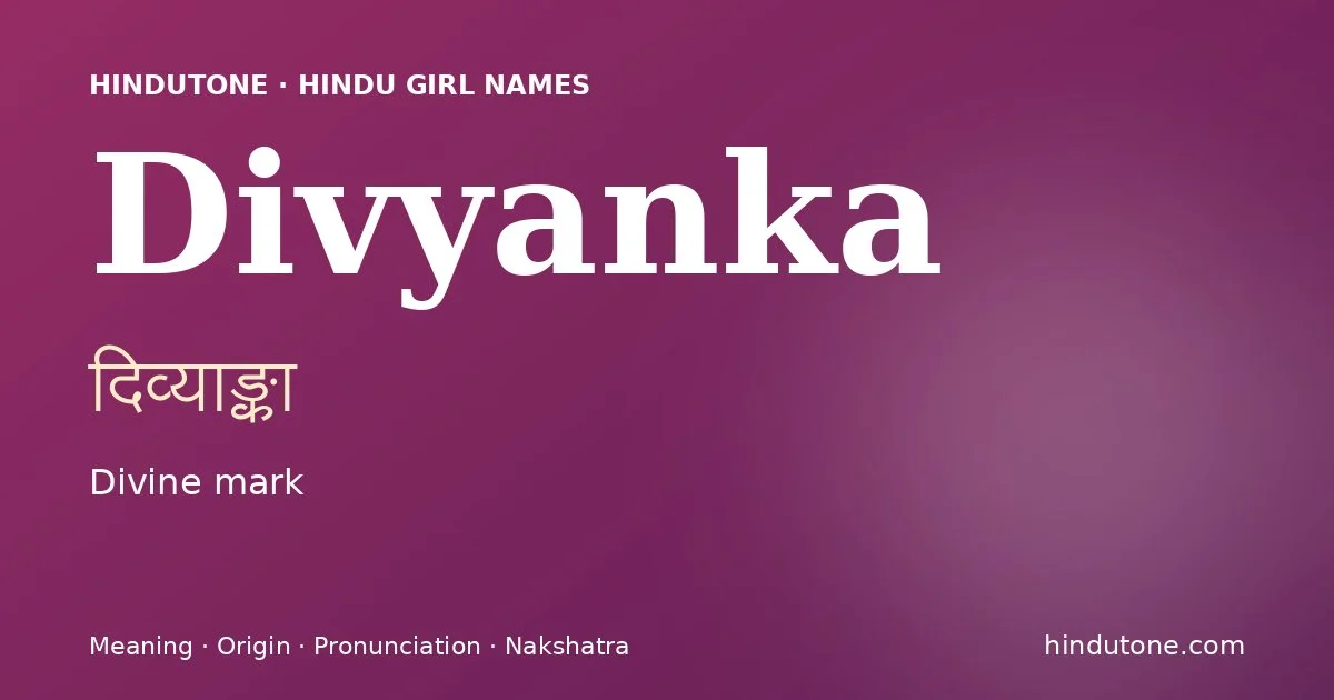 Divyanka (दिव्याङ्का) — Hindu girl name meaning “Divine mark”