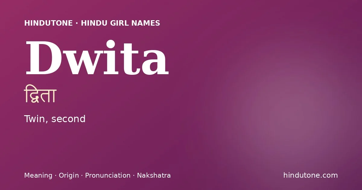 Dwita (द्विता) — Hindu girl name meaning “Twin, second”