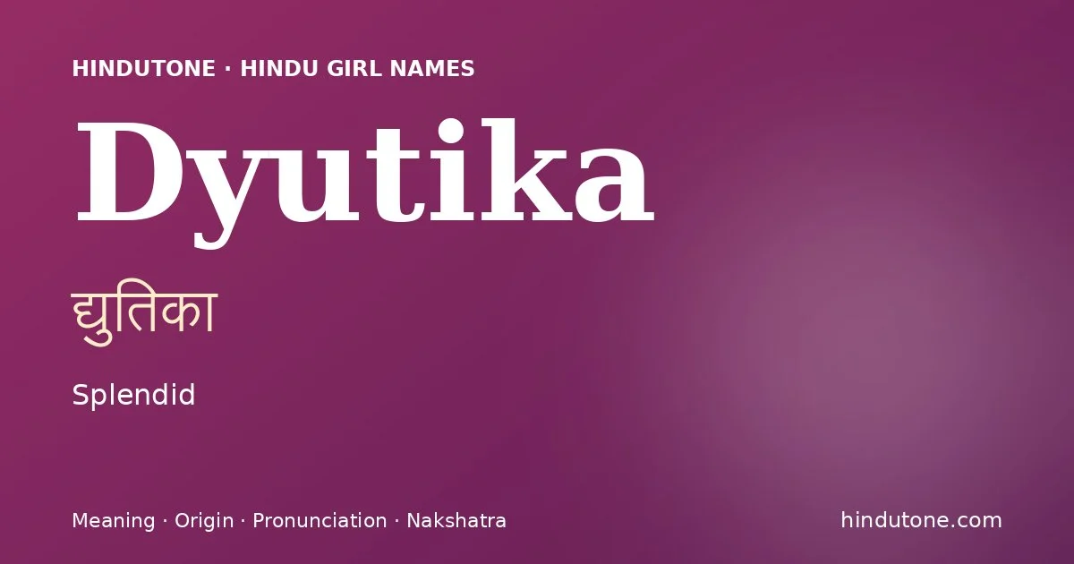 Dyutika (द्युतिका) — Hindu girl name meaning “Splendid”